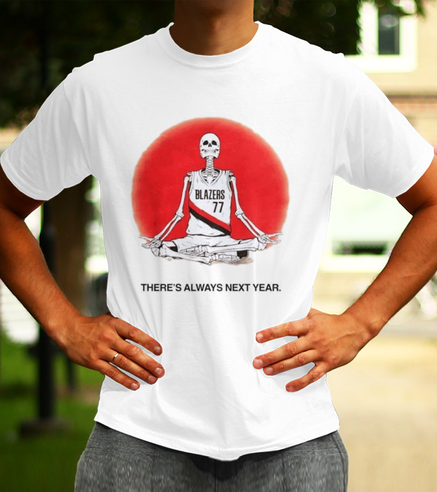 Portland Trail Blazers Skeleton 77 Always Next Year T-Shirt