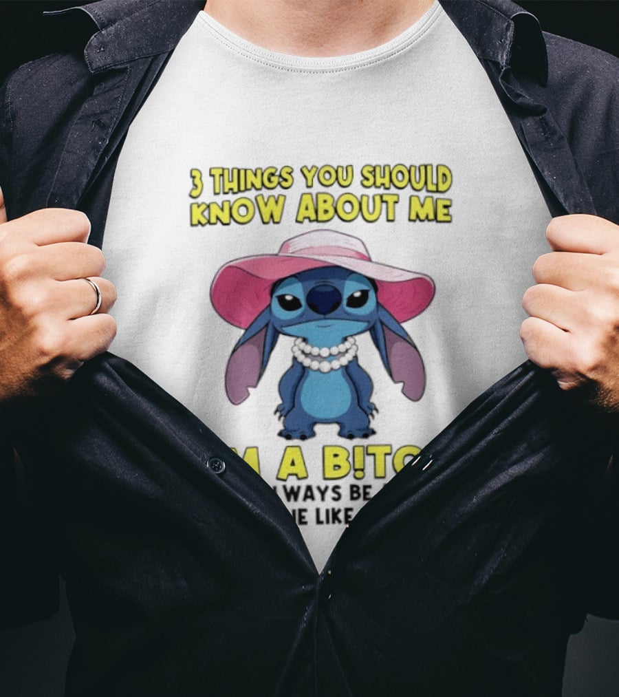 Stitch 3 Things You Should Know About Me I'm A Bitch Always Be A Bitch T-Shirt