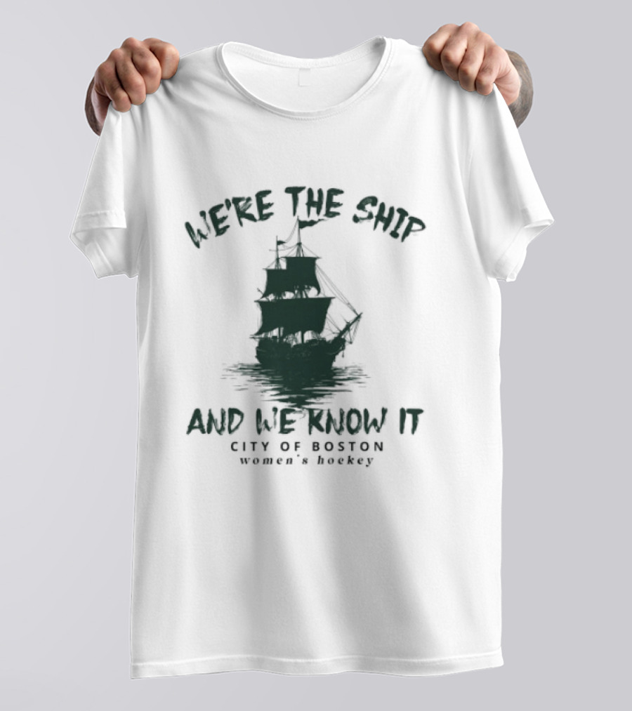 We're The Ship And We Know It City Of Boston Women's Hockey T-Shirt