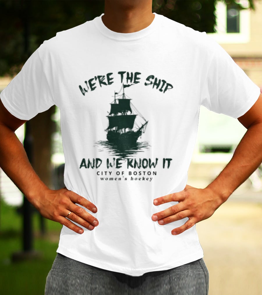We're The Ship And We Know It City Of Boston Women's Hockey T-Shirt