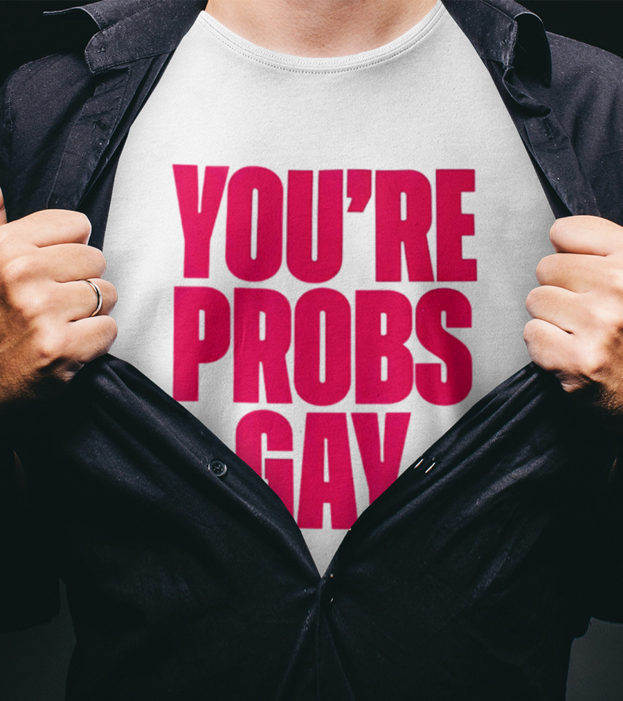 You're Probs Gay LGBTQ Pride T-Shirt