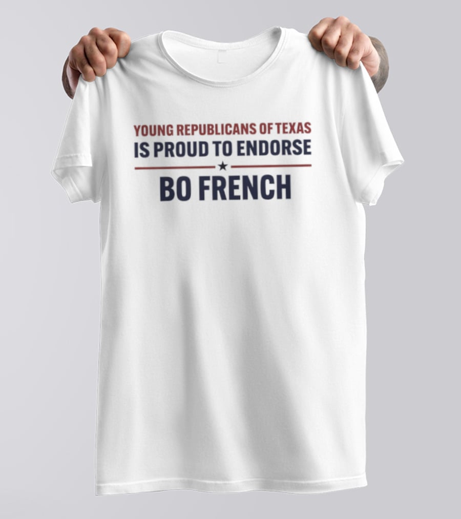 Young Republicans Of Texas Proud To Endorse Bo French T-Shirt