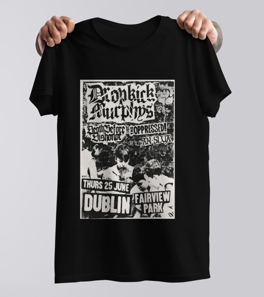 Dropkick Murphys Dublin Fairview Park June 25 Death Before Dishonor The Oppressed An Slua T-Shirt