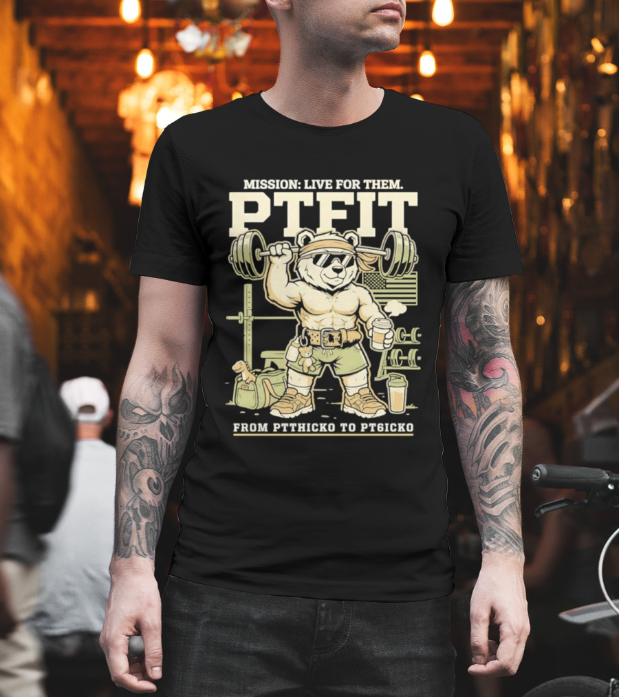 Mission Live For Them PTFit Gym Bear From Ptthicko To PT6icko T-Shirt