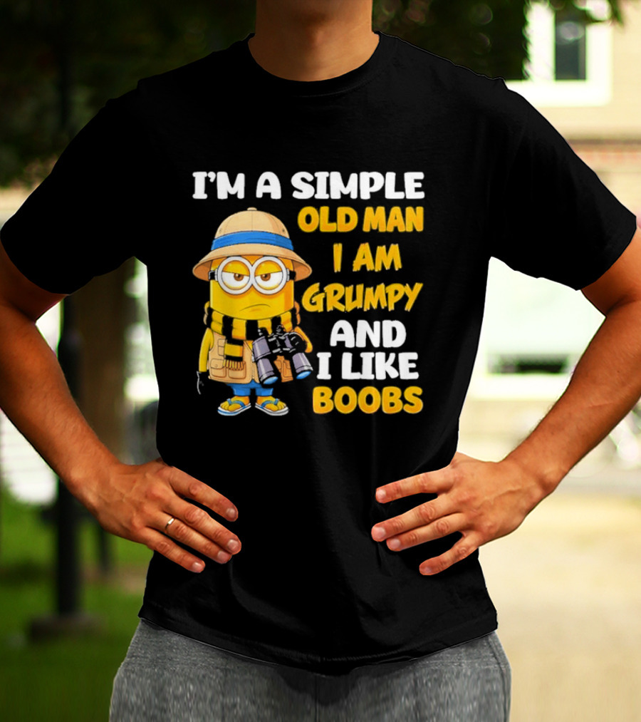 I'M A Simple Old Man I Am Grumpy And I Like Boobs Minion T-Shirt