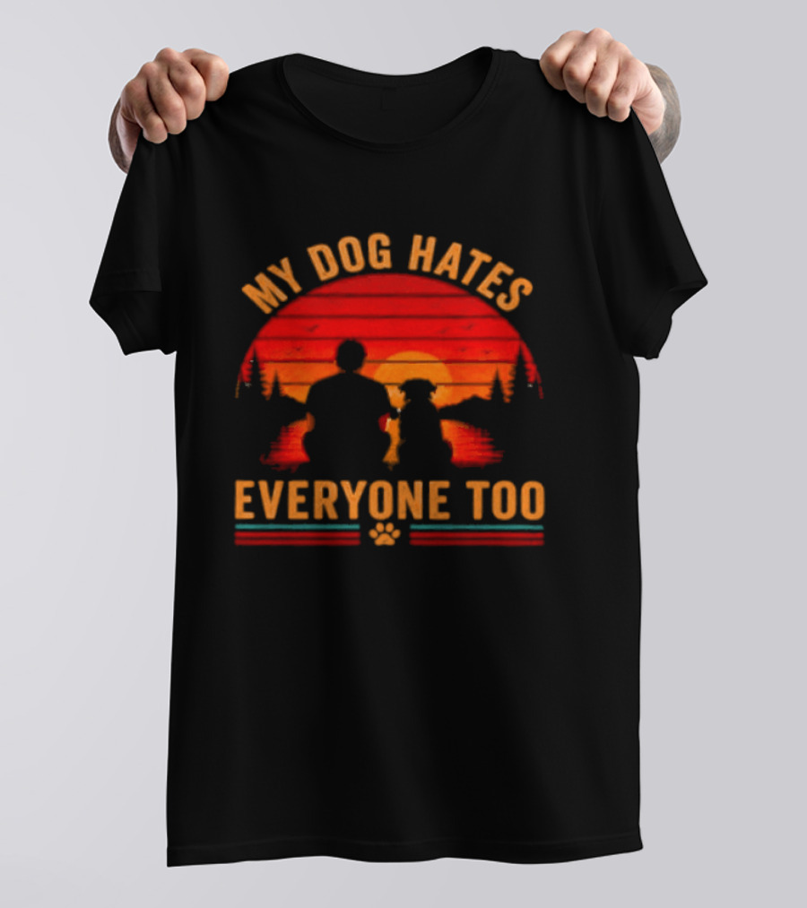 My Dog Hates Everyone Too Funny Sunset Forest T-Shirt