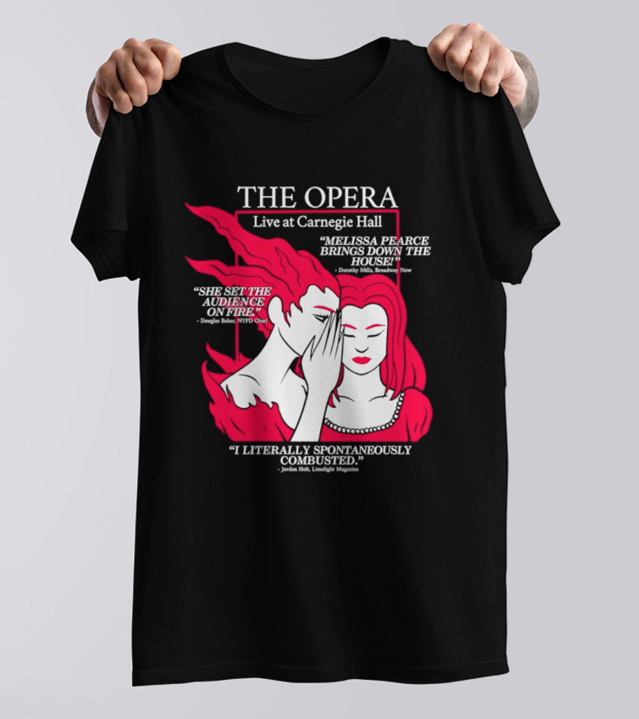 The Opera Live At Carnegie Hall Melissa Pearce Brings Down The House Audience Captive Spontaneously Combusted T-Shirt