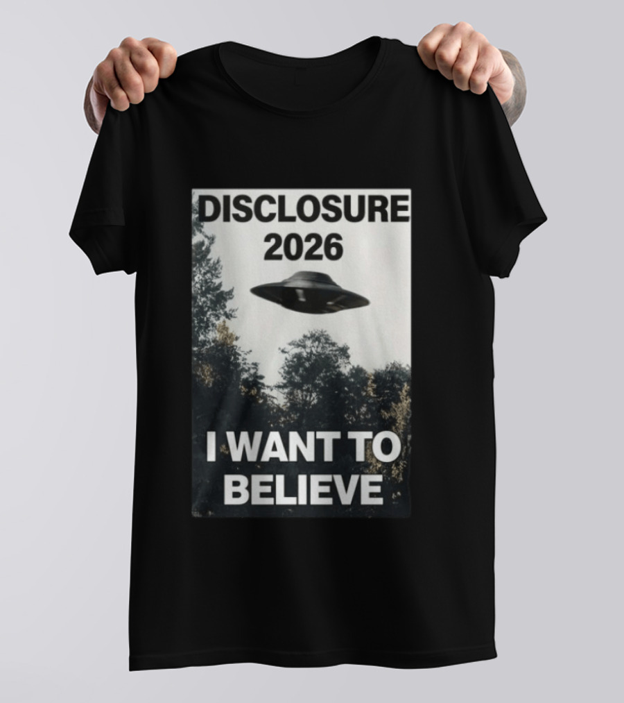 Disclosure 2026 Ufo I Want To Believe T-Shirt