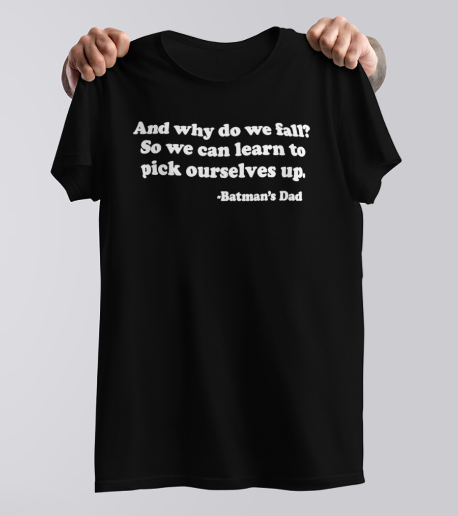 And Why Do We Fall So We Can Learn To Pick Ourselves Up Batman's Dad T-Shirt