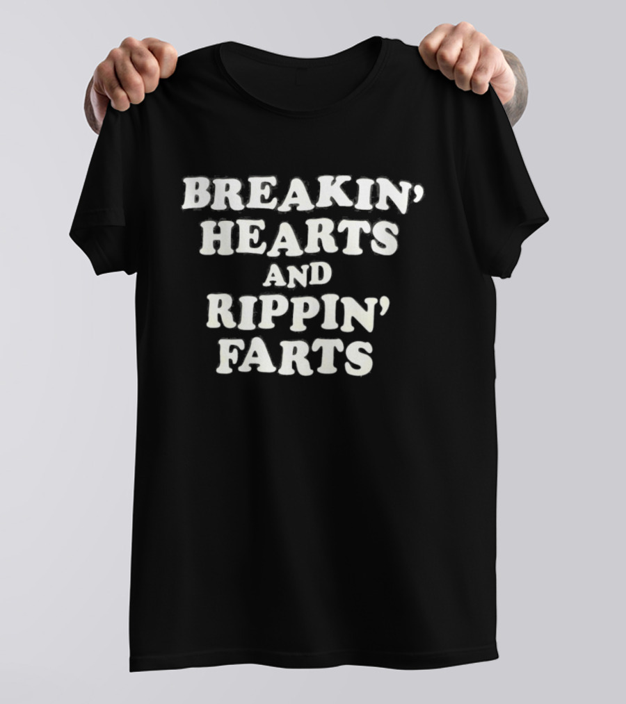 Breakin' Hearts And Rippin' Farts Fun Sayings T-Shirt
