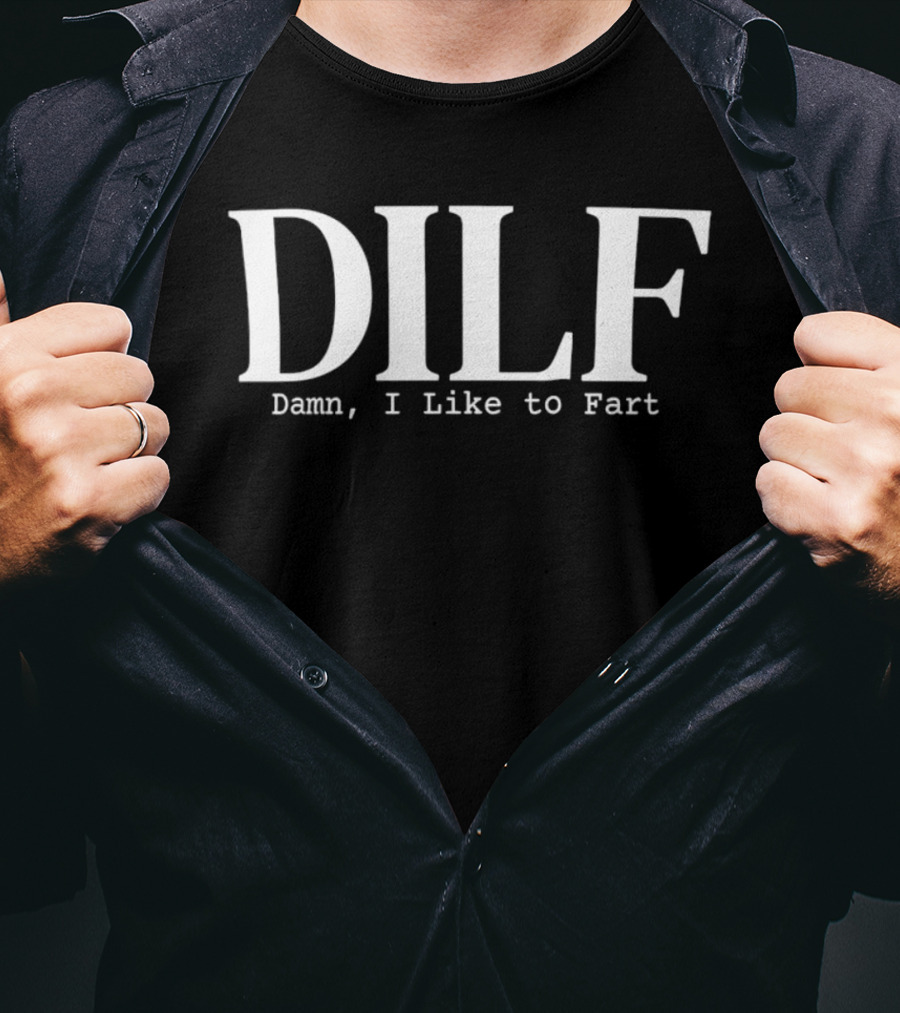 DILF Damn I Like To Fart T-Shirt