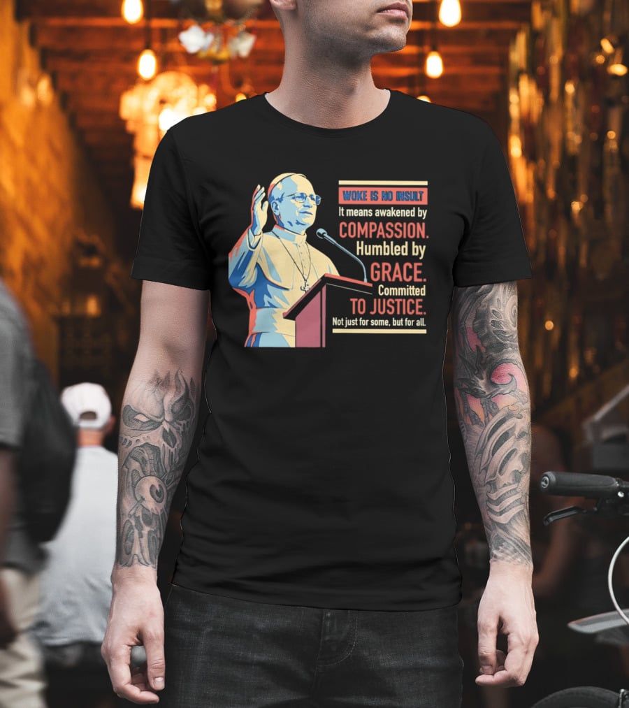 Woke Is No Insult Awakened By Compassion Humbled By Grace Committed To Justice T-Shirt