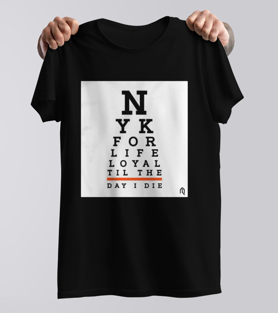 NY For Life Loyal Til The Day I Die T-Shirt