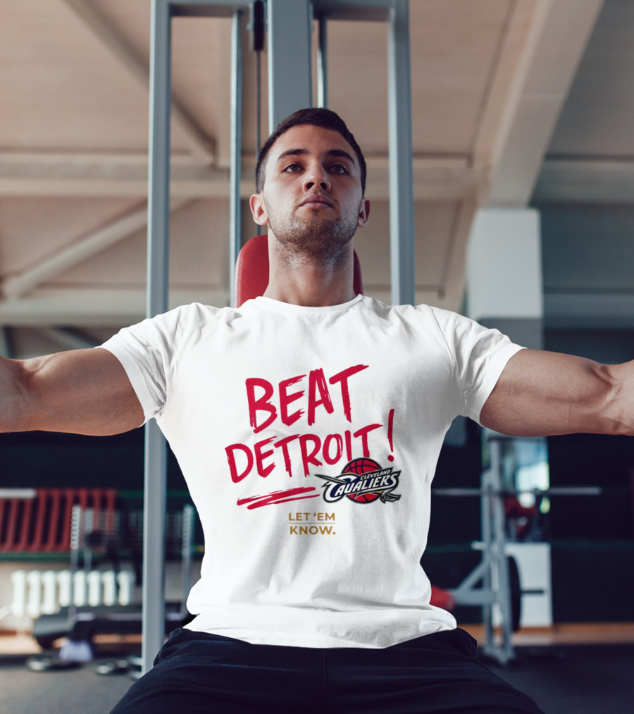 Beat Detroit Rivalry Cleveland Cavaliers Basketball Let 'Em Know T-Shirt