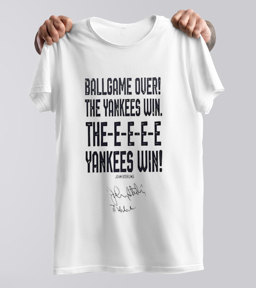 Ballgame Over John Sterling The Yankees Win Theeeeeee Yankees Win Sound Signature T-Shirt
