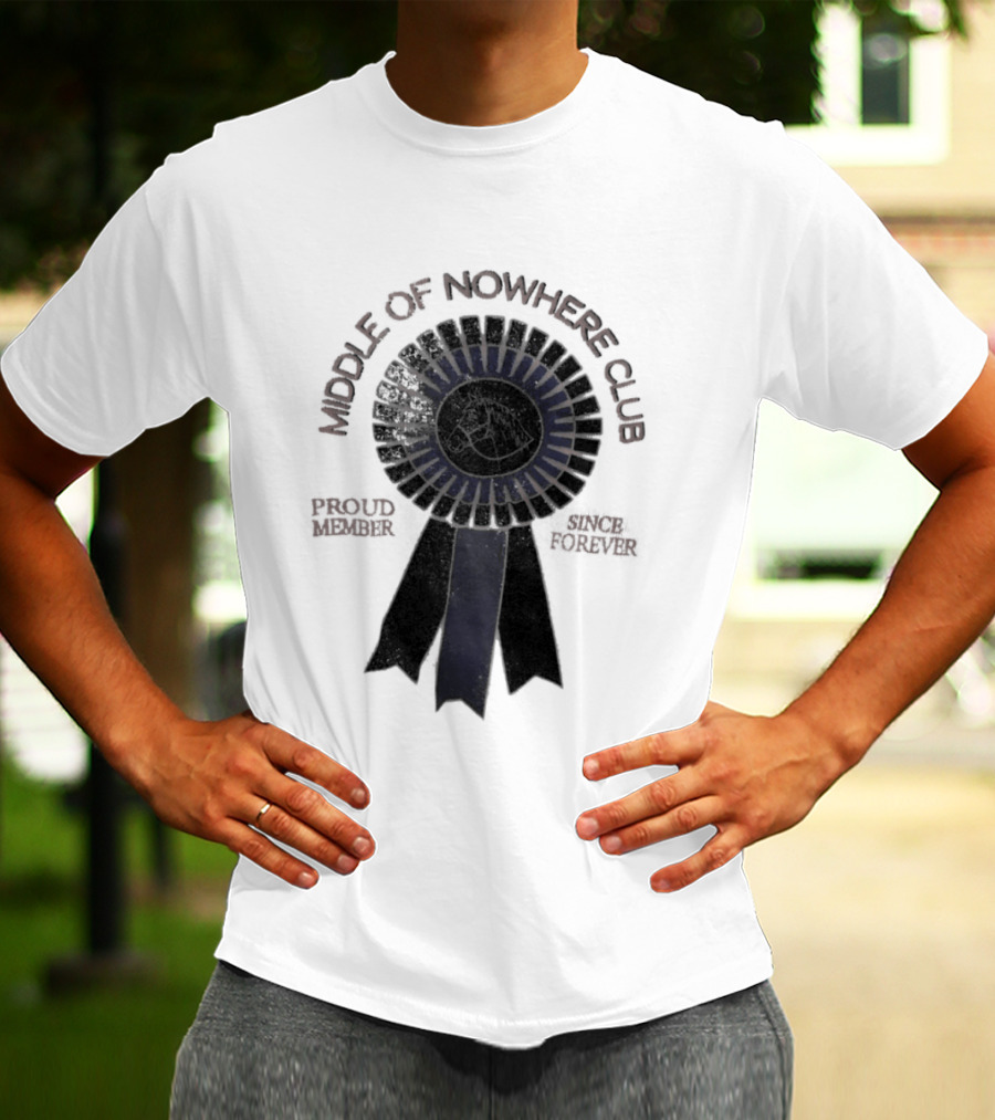 Middle Of Nowhere Club Proud Member Since Forever Rosette T-Shirt