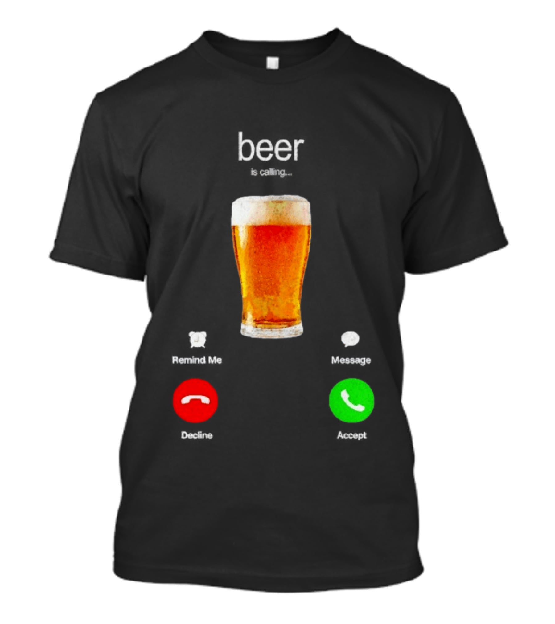Beer Is Calling Incoming Call Reject Or Accept T-Shirt