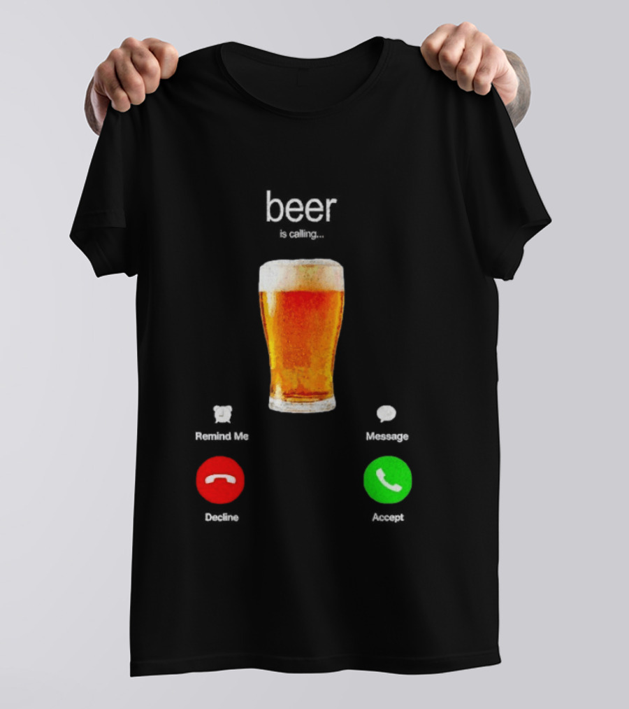 Beer Is Calling Incoming Call Reject Or Accept T-Shirt