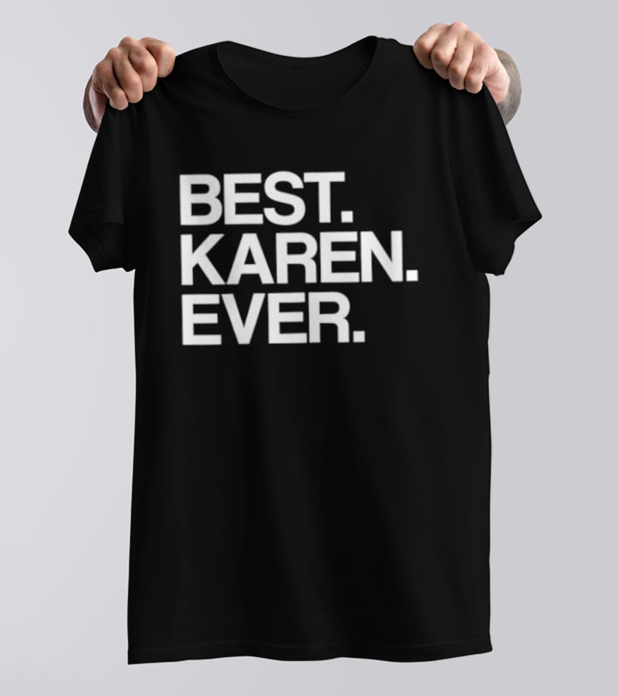 Best Karen Ever T-Shirt