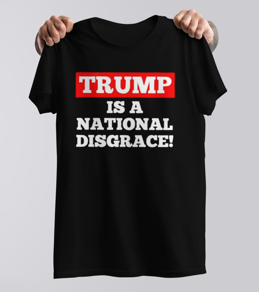 Trump Is A National Disgrace T-Shirt