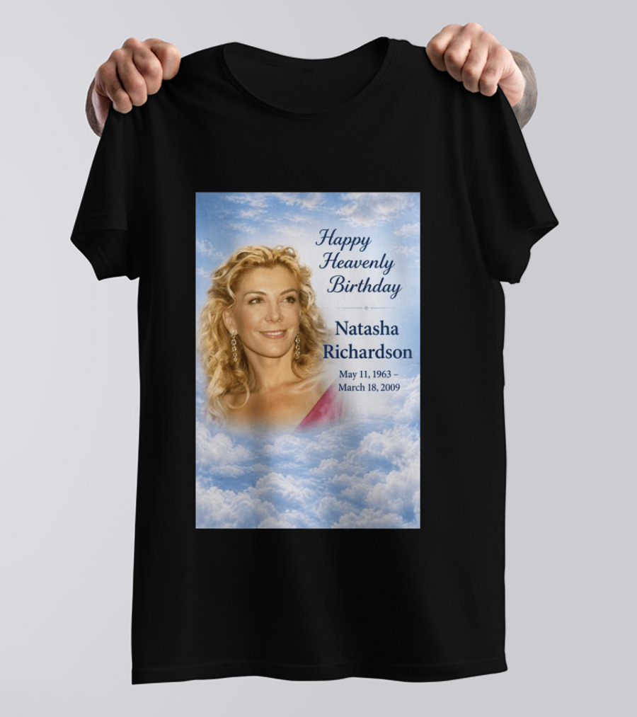 Natasha Richardson Happy Heavenly Birthday May 11 1963 To March 18 2009 T-Shirt