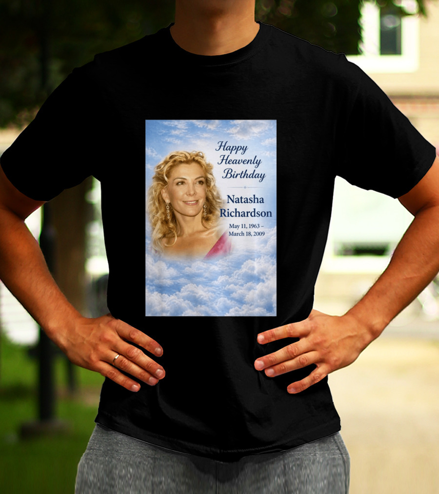 Natasha Richardson Happy Heavenly Birthday May 11 1963 To March 18 2009 T-Shirt