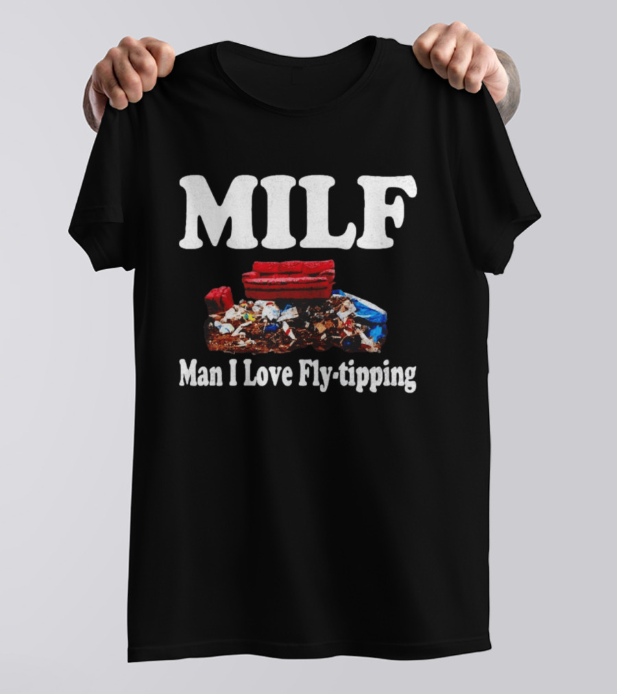 MILF Man I Love Fly Tipping Couch Trash Pile T-Shirt