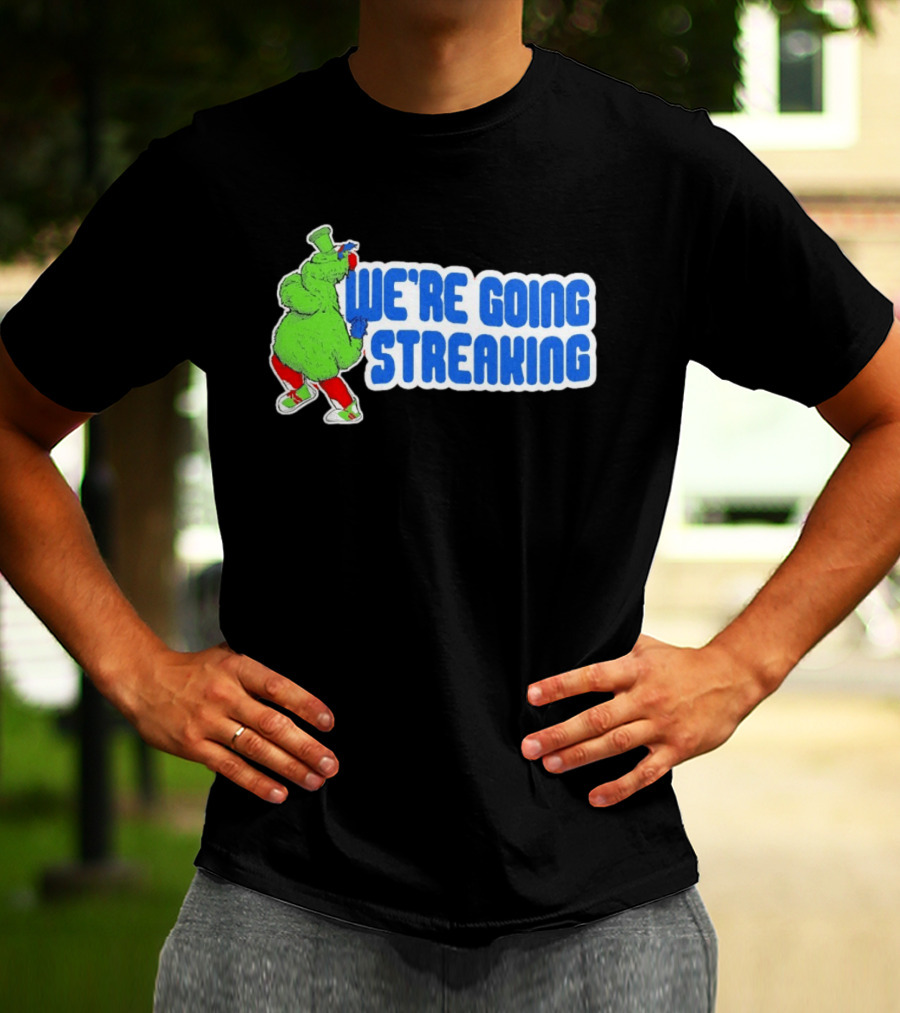Phillies Phanatic We're Going Streaking T-Shirt
