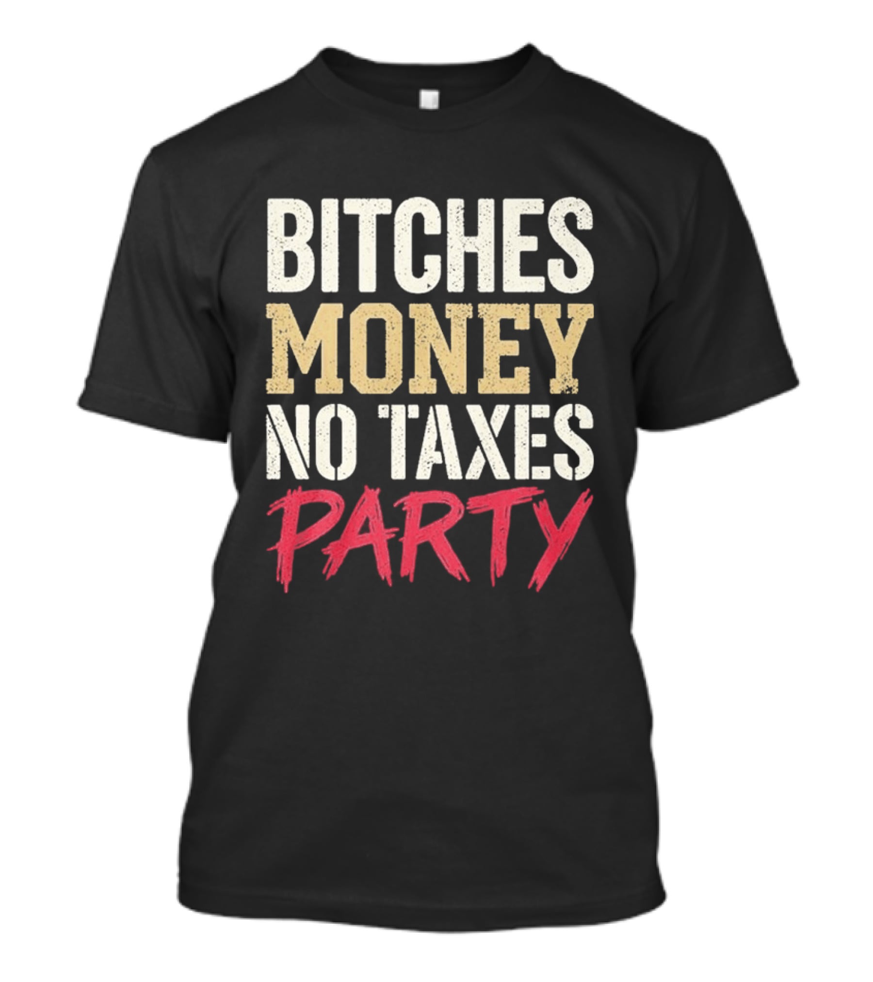 Bitches Money No Taxes Party T-Shirt