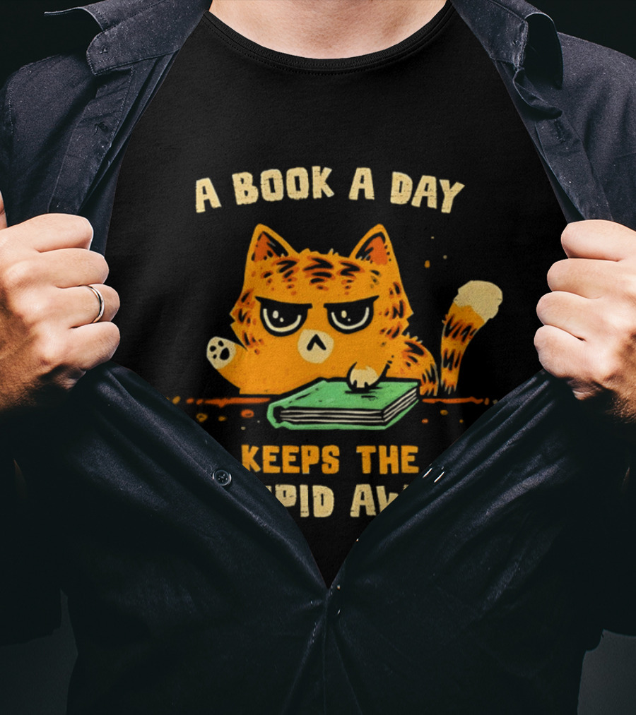 Cat A Book A Day Keeps The Stupid Away Reading Humor T-Shirt