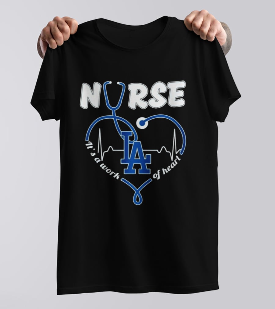 Nurse It's A Work Of Heart LA Dodgers Stethoscope Heartbeat T-Shirt