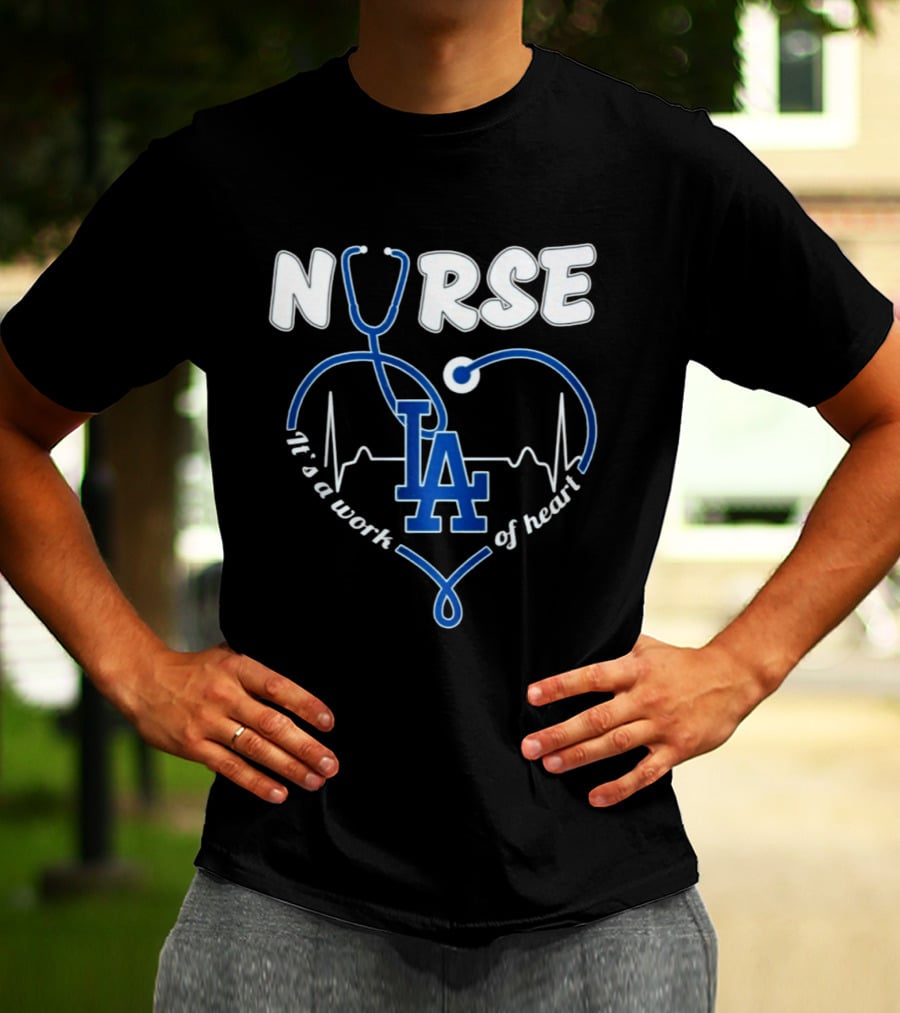 Nurse It's A Work Of Heart LA Dodgers Stethoscope Heartbeat T-Shirt
