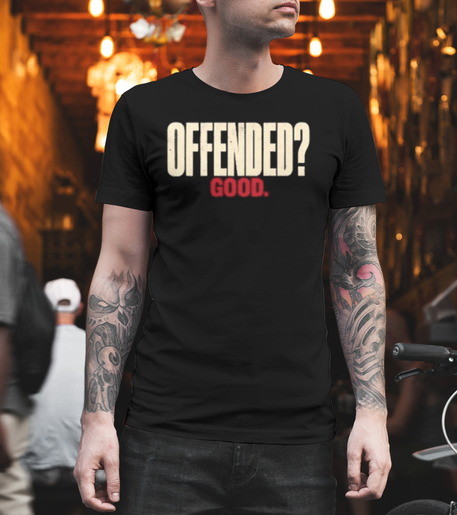 Offended Good T-Shirt