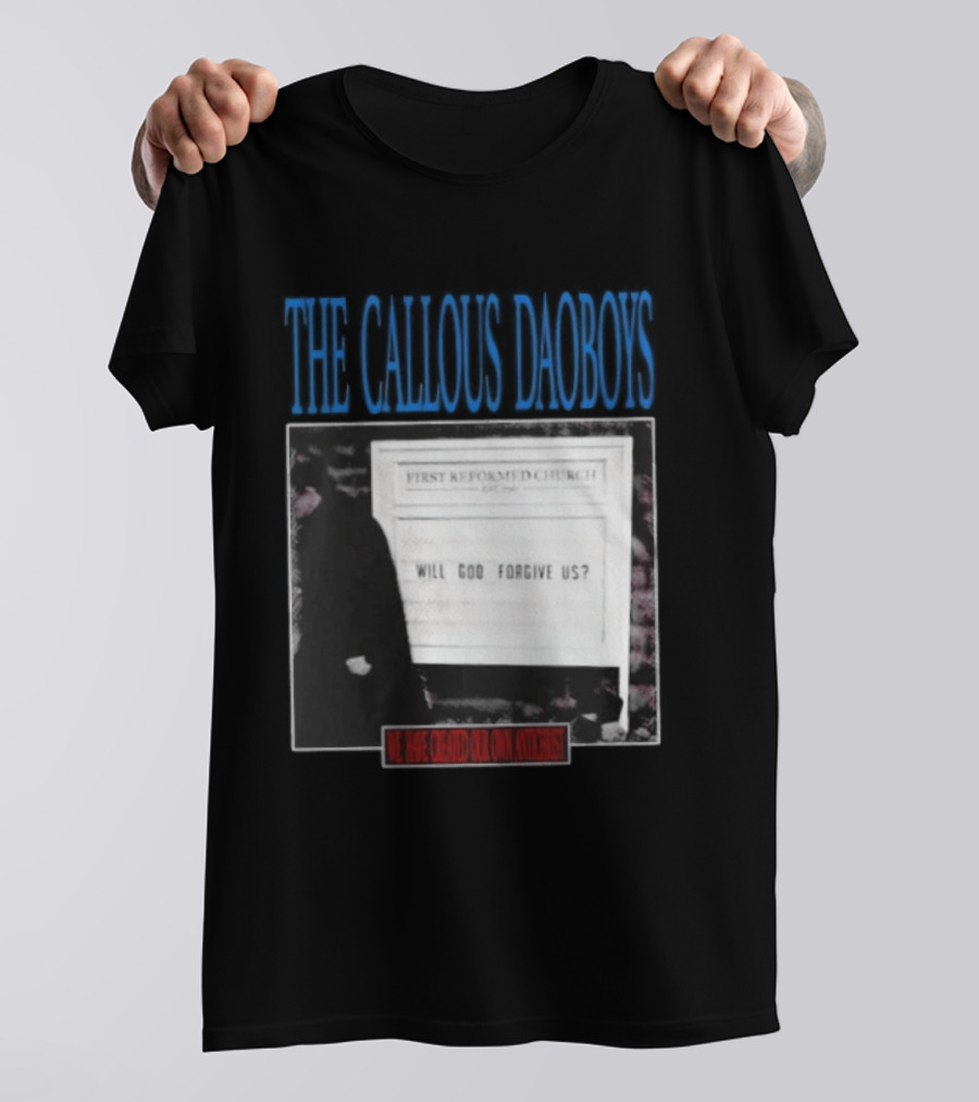 The Callous Daoboys First Reformed Church Will God Forgive Us We Have Created Our Own Antichrist T-Shirt