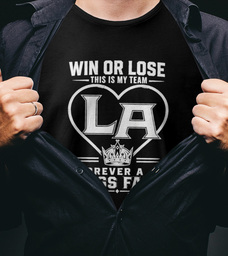 Win Or Lose This Is My Team LA Forever A Kings Fan T-Shirt