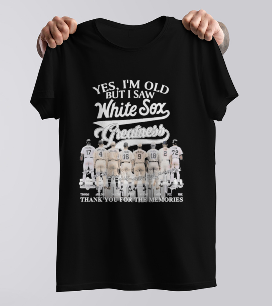 Yes I'm Old But I Saw White Sox Greatness Thank You For The Memories T-Shirt