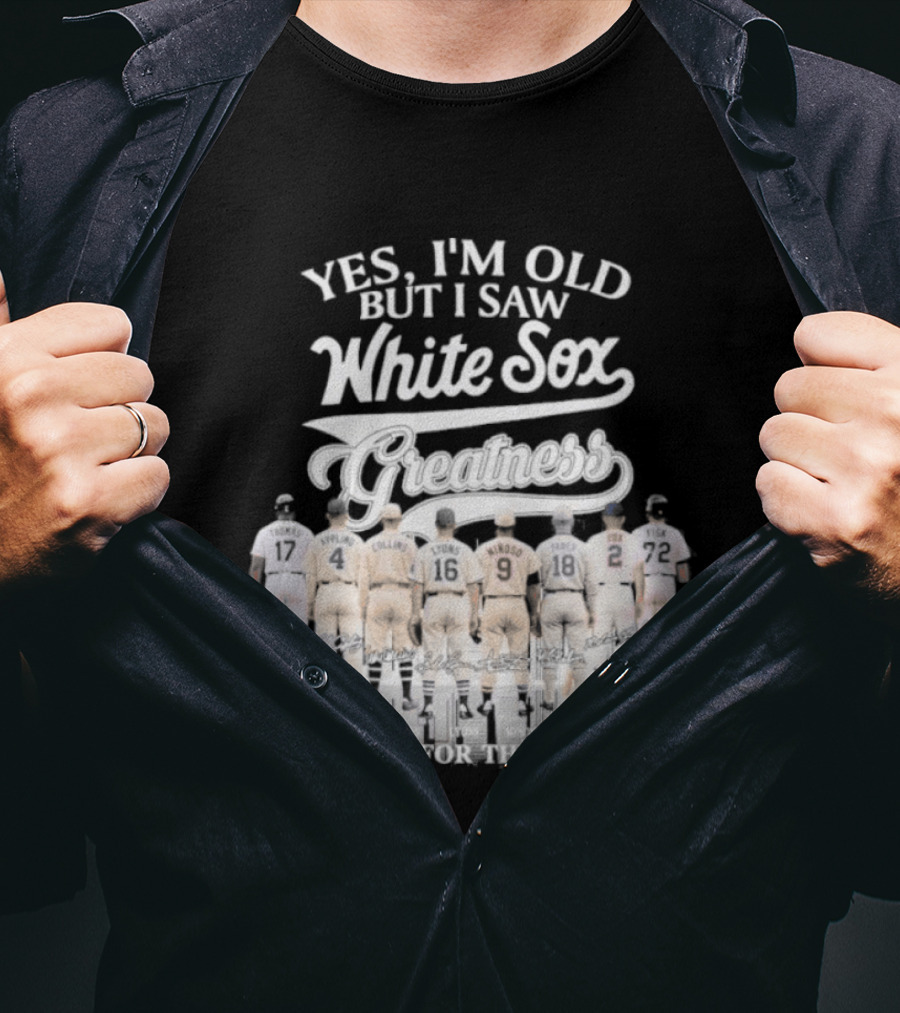 Yes I'm Old But I Saw White Sox Greatness Thank You For The Memories T-Shirt