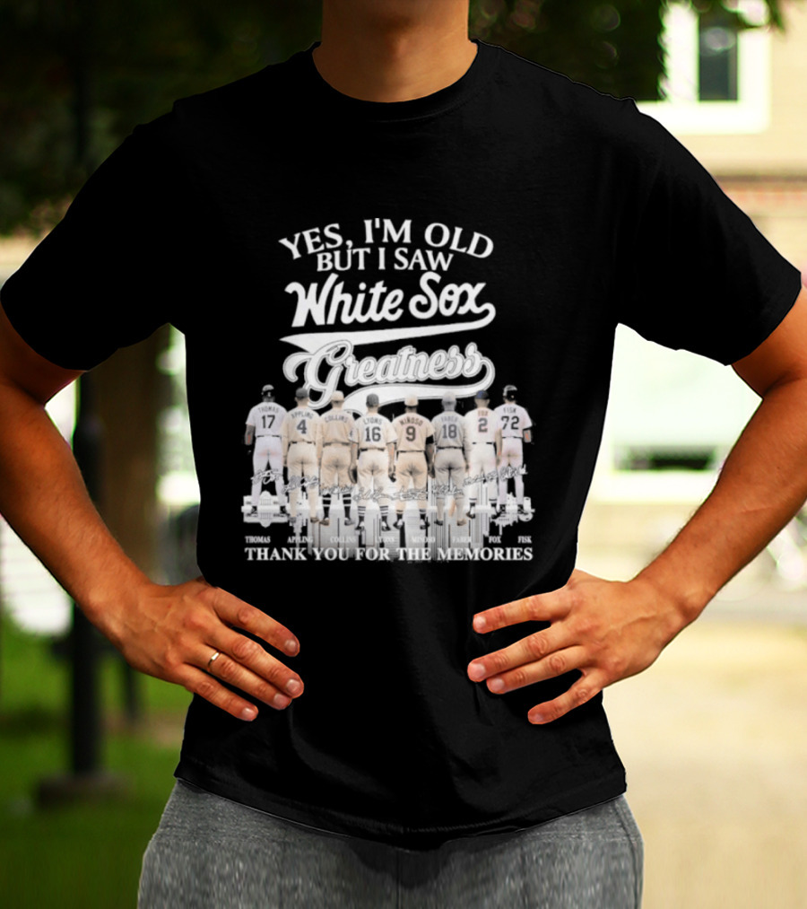 Yes I'm Old But I Saw White Sox Greatness Thank You For The Memories T-Shirt