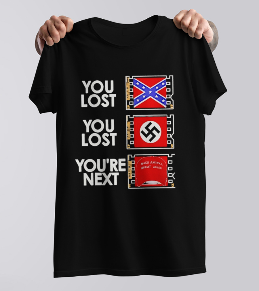 You Lost Confederate Flag Nazi Swastika You're Next Make America Great Again T-Shirt