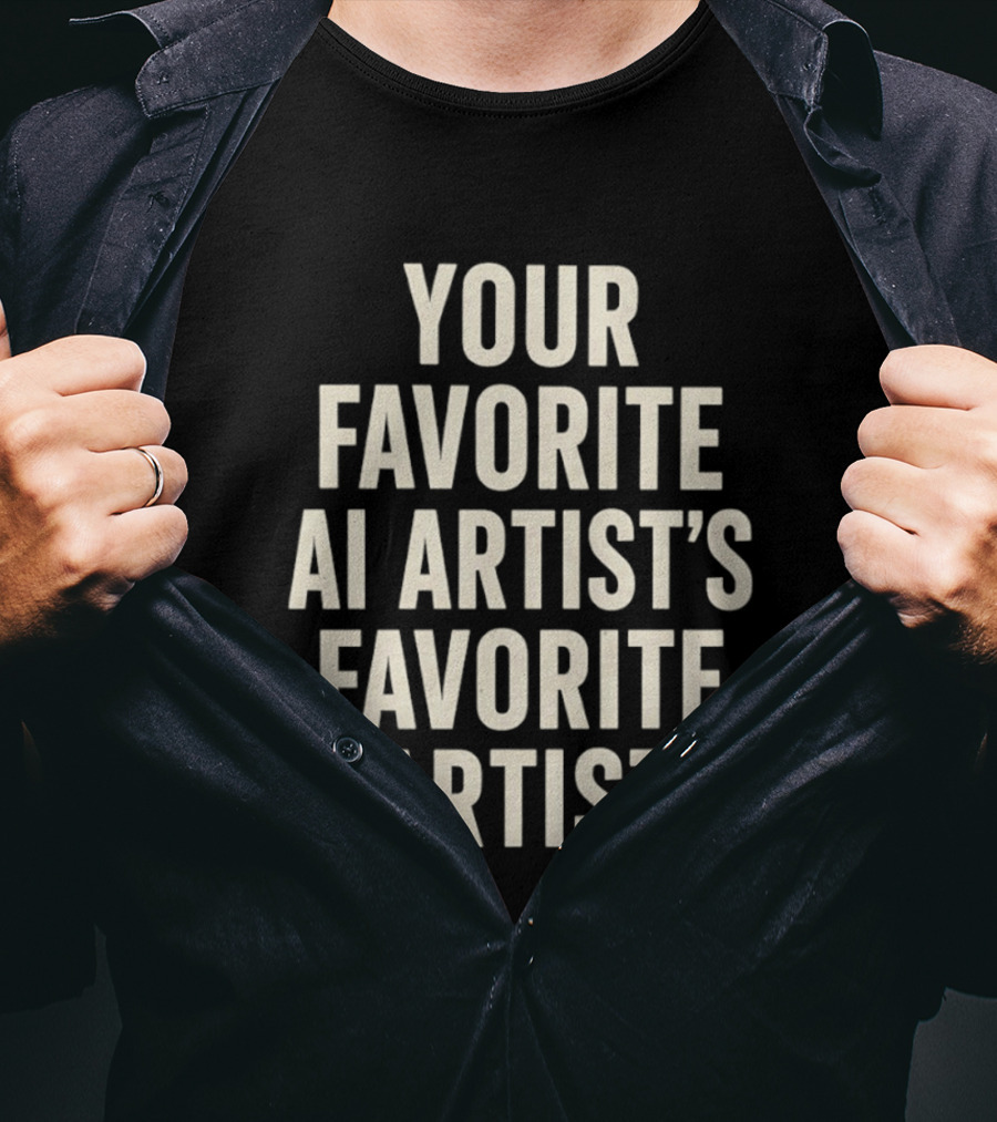 Your Favorite Ai Artist's Favorite Artist T-Shirt