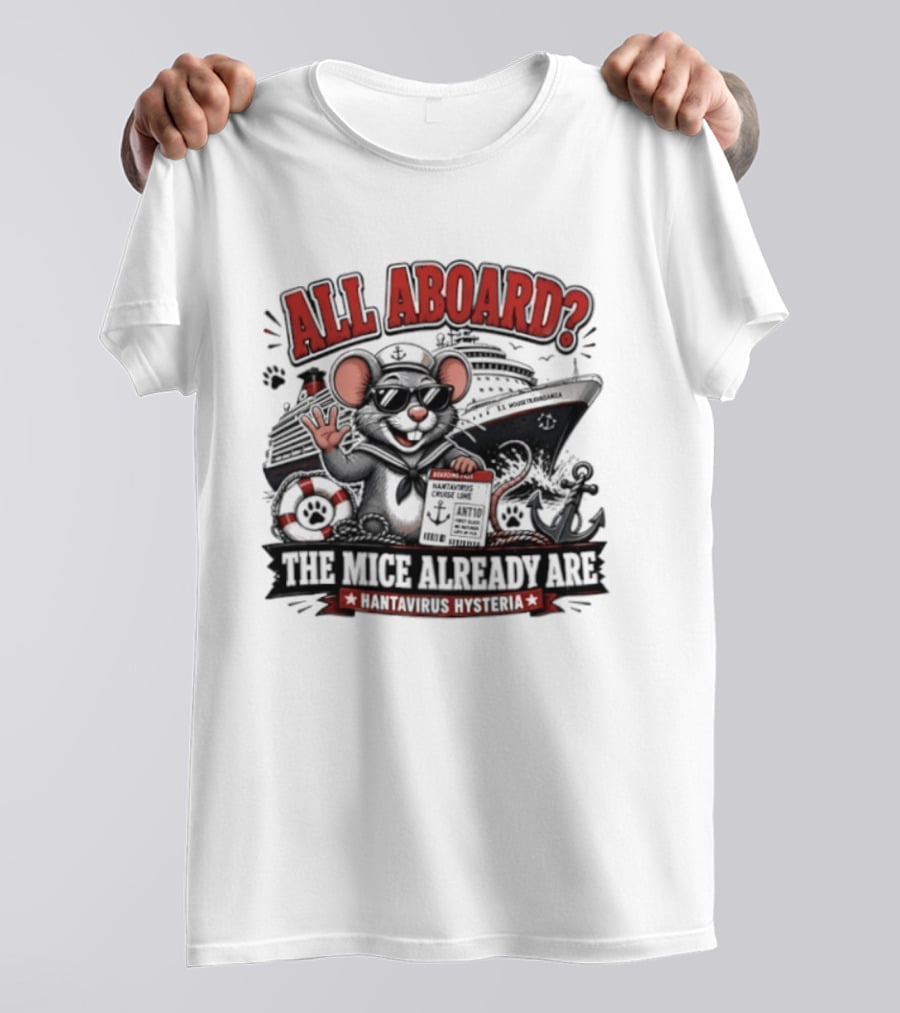 All Aboard The Mice Already Are Hantavirus Hysteria With Ship And Mouse Details T-Shirt