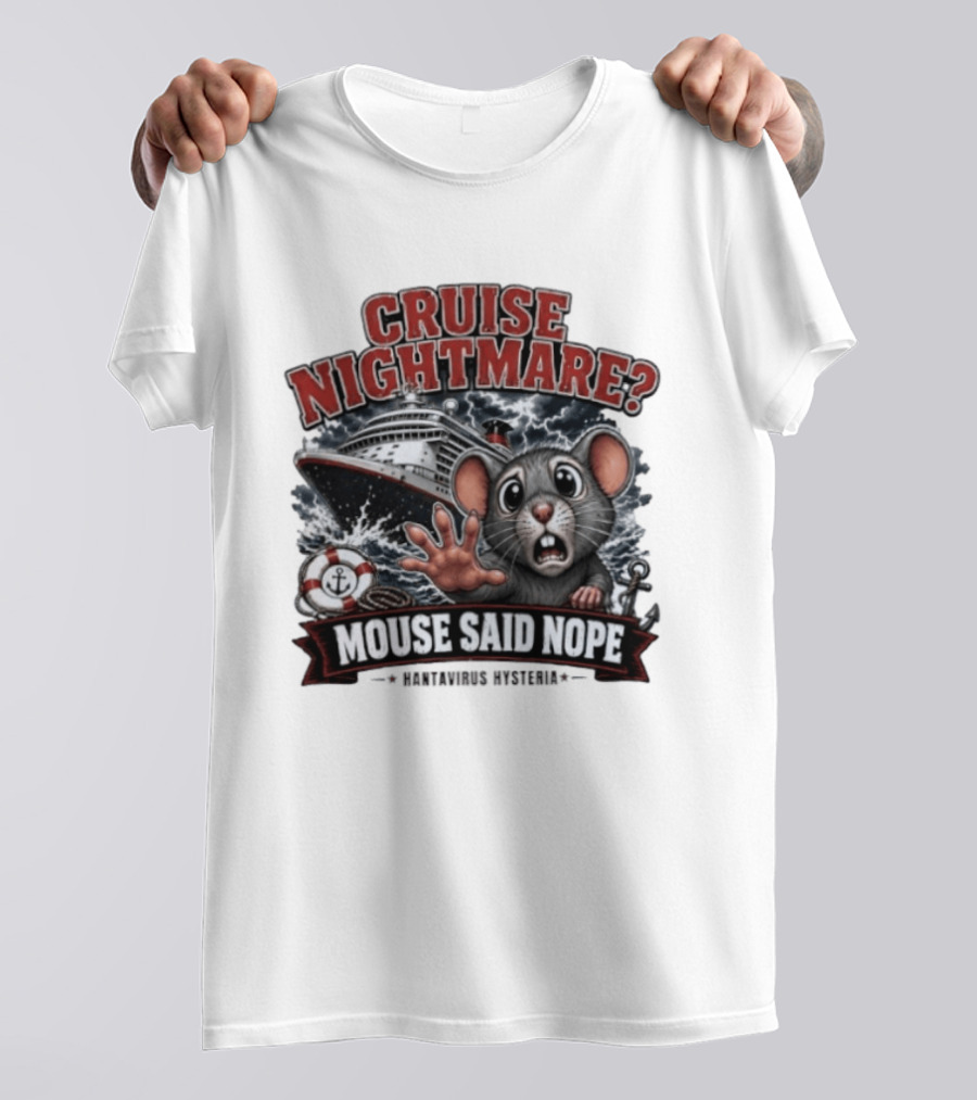 Cruise Nightmare Mouse Said Nope Hantavirus Hysteria T-Shirt