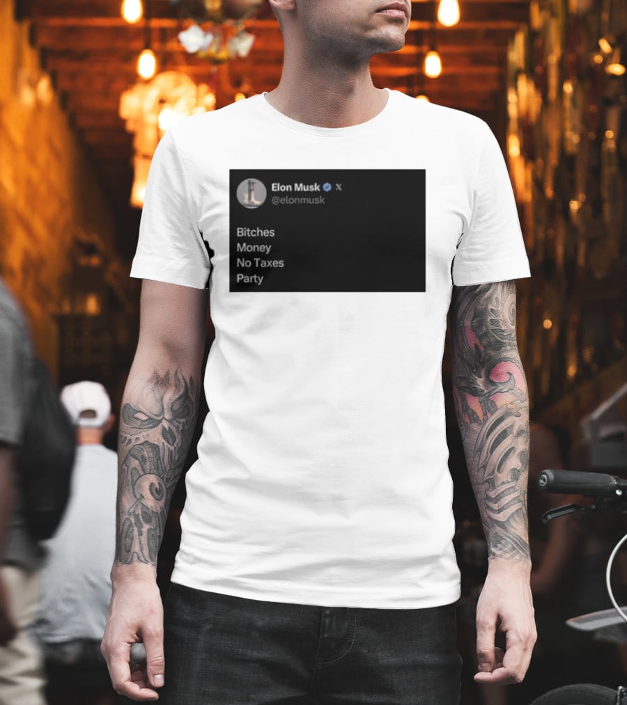 Elon Musk Bitches Money No Taxes Party Social Media Post X T-Shirt