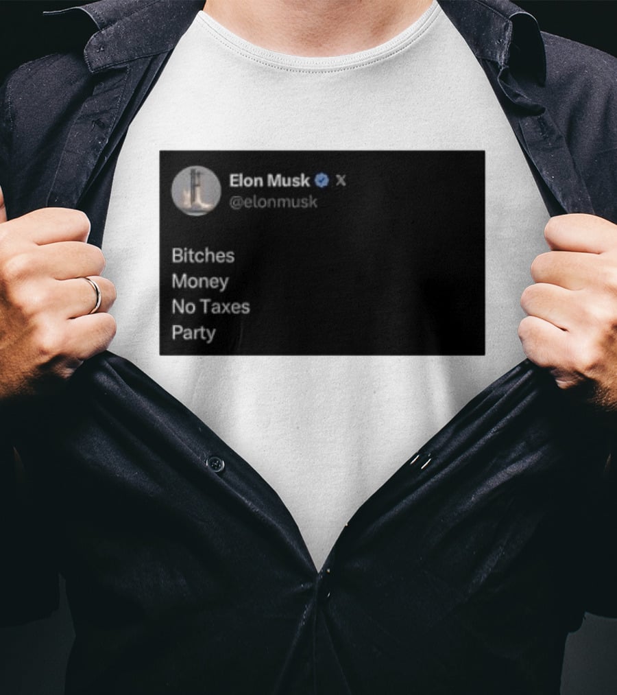 Elon Musk Bitches Money No Taxes Party Social Media Post X T-Shirt