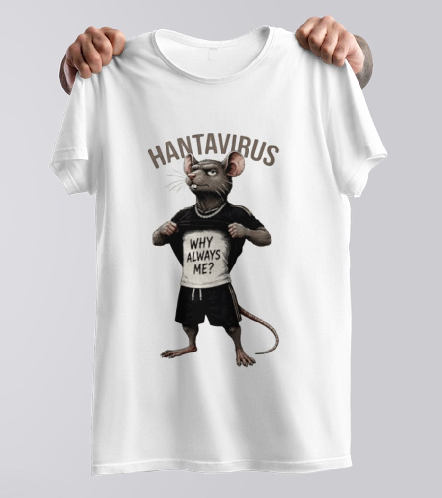 Hantavirus Why Always Me Rat Meme T-Shirt