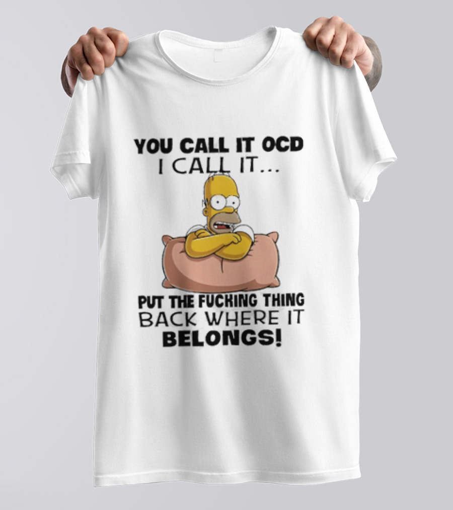 Homer Simpson You Call It God I Call It Put The Fucking Thing Back Where It Belongs T-Shirt