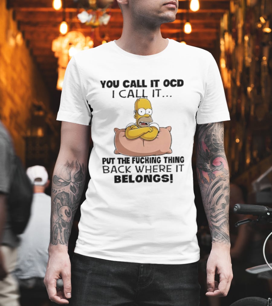 Homer Simpson You Call It God I Call It Put The Fucking Thing Back Where It Belongs T-Shirt