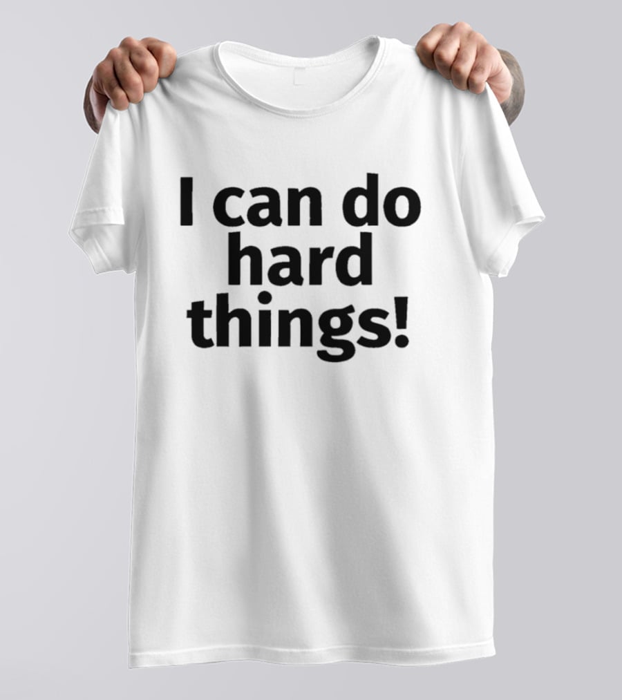 I Can Do Hard Things Empowerment Message T-Shirt