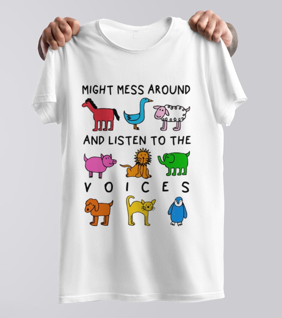 Might Mess Around And Listen To The Voices Animal Pig Lion Elephant Sheep Cat T-Shirt