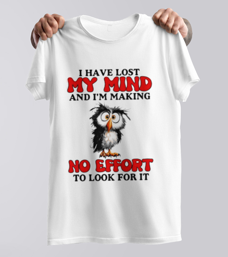 I Have Lost My Mind And I'm Making No Effort To Look For It Owl T-Shirt